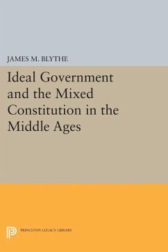 Ideal Government and the Mixed Constitution in the Middle Ages (eBook, PDF) - Blythe, James M.