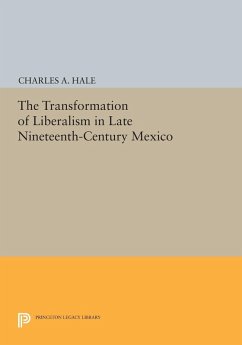 The Transformation of Liberalism in Late Nineteenth-Century Mexico (eBook, PDF) - Hale, Charles A.