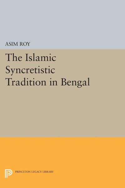 The Islamic Syncretistic Tradition in Bengal (eBook, PDF) The Islamic Syncretistic Tradition in Bengal (eBook, PDF)