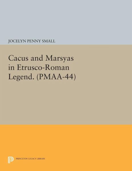 Cacus and Marsyas in Etrusco-Roman Legend. (PMAA-44), Volume 44 (eBook, PDF) Cacus and Marsyas in Etrusco-Roman Legend. (PMAA-44), Volume 44 (eBook, PDF)