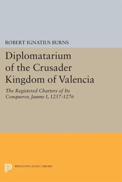 Diplomatarium of the Crusader Kingdom of Valencia (eBook, PDF) - Burns, Robert Ignatius