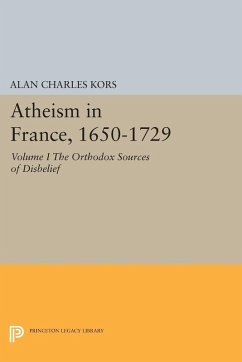 Atheism in France, 1650-1729, Volume I (eBook, PDF) - Kors, Alan Charles