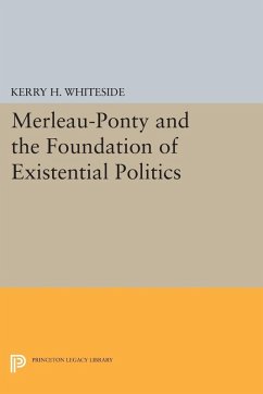 Merleau-Ponty and the Foundation of Existential Politics (eBook, PDF) - Whiteside, Kerry H.