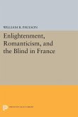 Enlightenment, Romanticism, and the Blind in France (eBook, PDF)