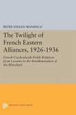 The Twilight of French Eastern Alliances, 1926-1936 (eBook, PDF)