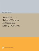 American Rubber Workers & Organized Labor, 1900-1941 (eBook, PDF)