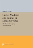 Crime, Madness and Politics in Modern France (eBook, PDF) Crime, Madness and Politics in Modern France (eBook, PDF)