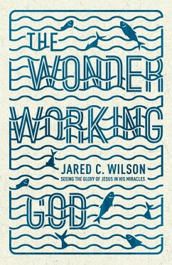 The Wonder-Working God (eBook, ePUB) - Wilson, Jared C.