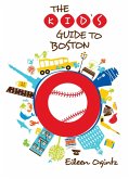 Kid's Guide to Boston (eBook, ePUB) Kid's Guide to Boston (eBook, ePUB)