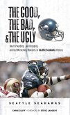 Good, Bad, & Ugly: Seattle Seahawks (eBook, PDF)