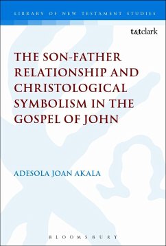 The Son-Father Relationship and Christological Symbolism in the Gospel of John (eBook, PDF) - Akala, Adesola Joan
