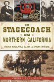 Stagecoach in Northern California: Rough Rides, Gold Camps & Daring Drivers (eBook, ePUB)