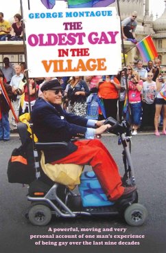 The Oldest Gay in the Village - A powerful, moving and very personal account of one man's experience of being gay over the last nine decades (eBook, ePUB) - Montague, George