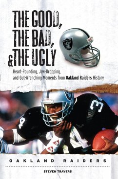 Good, the Bad, & the Ugly: Oakland Raiders (eBook, ePUB) - Travers, Steven