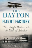 Dayton Flight Factory: The Wright Brothers & the Birth of Aviation (eBook, ePUB)