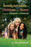 Building Self-Esteem in Children and Teens Who Are Adopted or Fostered (eBook, ePUB) Building Self-Esteem in Children and Teens Who Are Adopted or Fostered (eBook, ePUB)