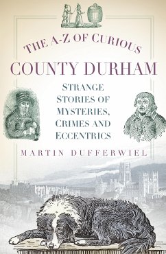 The A-Z of Curious County Durham (eBook, ePUB) - Dufferwiel, Martin