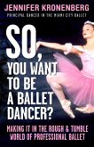 So, You Want To Be a Ballet Dancer? (eBook, ePUB)