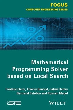 Mathematical Programming Solver Based on Local Search (eBook, ePUB) - Gardi, Frédéric; Benoist, Thierry; Darlay, Julien; Estellon, Bertrand; Megel, Romain