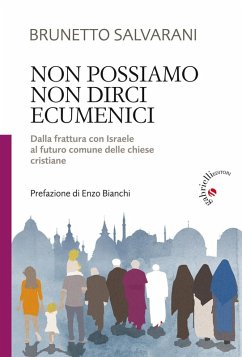 Non possiamo non dirci ecumenici. Dalla frattura con Israele al futuro comune delle chiese cristiane - Salvarani, Brunetto Non possiamo non dirci ecumenici. Dalla frattura con Israele al futuro comune delle chiese cristiane - Salvarani, Brunetto