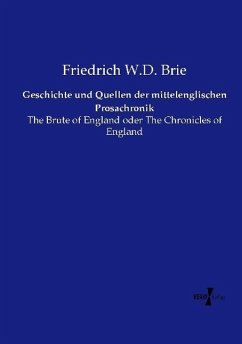 Geschichte und Quellen der mittelenglischen Prosachronik - Brie, Friedrich W.D.