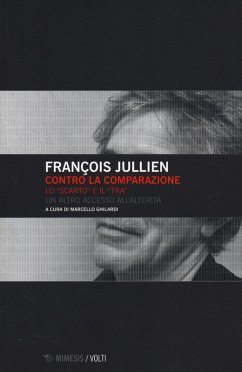 Contro la comparazione. Lo «scarto» e il «tra» un altro accesso all'alterità - Jullien, François