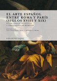 El arte español entre Roma y París (siglos XVIII y XIX) : intercambios artísticos y circulación de modelos