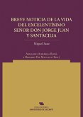 Breve noticia de la vida del excmo. sr. d. Jorge Juan y Santacilia, reducida a los hechos de sus comisiones, obras y virtudes, que a instancia de sus apasionados, presenta al público su secretario d. Miguel Sanz, oficial segundo de la Contaduría Principal