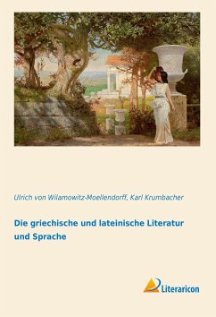 Die griechische und lateinische Literatur und Sprache - Wilamowitz-Moellendorff, Ulrich von;Krumbacher, Karl