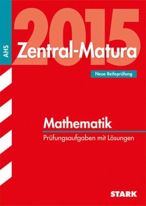 Zentralmatura Mathematik / Zentral-Matura 2015 Österreich Zentralmatura Mathematik / Zentral-Matura 2015 Österreich