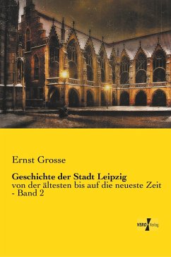 Geschichte der Stadt Leipzig - Grosse, Ernst