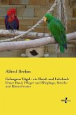 Gefangene Vögel - ein Hand- und Lehrbuch