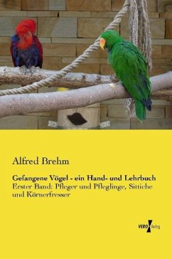 Gefangene Vögel - ein Hand- und Lehrbuch - Brehm, Alfred