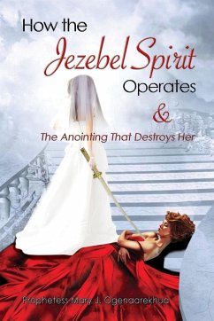 How the Jezebel Spirit Operates and The Anointing that Destroys Her - Ogenaarekhua, Mary J.