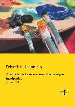 Handbuch der Ölmalerei nach dem heutigen Standpunkte - Jaennicke, Friedrich