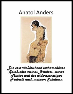 Cover Die erst rückblickend vorhersehbare Geschichte meines Bruders, seiner Mutter und der widerspenstigen Freiheit nach meinem Scheitern (eBook, ePUB)