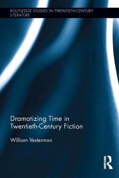 Dramatizing Time in Twentieth-Century Fiction (eBook, ePUB) - Vesterman, William