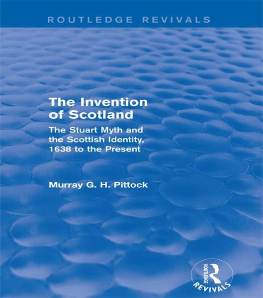 The Invention of Scotland (Routledge Revivals) (eBook, PDF) The Invention of Scotland (Routledge Revivals) (eBook, PDF)