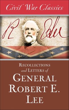 Recollections and Letters of General Robert E. Lee (eBook, ePUB) - Lee, Robert E. Recollections and Letters of General Robert E. Lee (eBook, ePUB) - Lee, Robert E.
