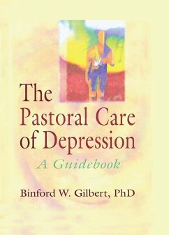 The Pastoral Care of Depression (eBook, PDF) - Koenig, Harold G; Gilbert, Binford W