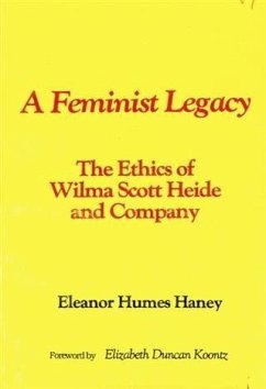 Feminist Legacy: The Ethics of Wilma Scott Heide and Company (eBook, ePUB) - Haney, Eleanor Humes