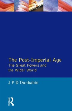 The Post-Imperial Age: The Great Powers and the Wider World (eBook, PDF) - Dunbabin, J. P. D.
