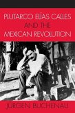 Plutarco Elías Calles and the Mexican Revolution (eBook, ePUB) Plutarco Elías Calles and the Mexican Revolution (eBook, ePUB)