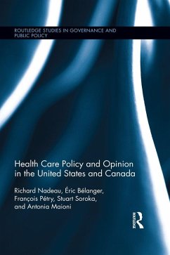 Health Care Policy and Opinion in the United States and Canada (eBook, ePUB) - Nadeau, Richard; Bélanger, Éric; Pétry, François; Soroka, Stuart N; Maioni, Antonia