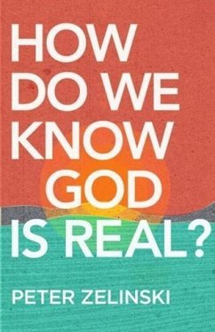 How Do We Know God Is Real? (eBook, ePUB) - Zelinski, Peter