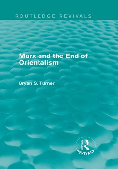 Marx and the End of Orientalism (Routledge Revivals) (eBook, PDF) - Turner, Bryan S.
