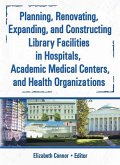 Planning, Renovating, Expanding, and Constructing Library Facilities in Hospitals, Academic Medical (eBook, ePUB) Planning, Renovating, Expanding, and Constructing Library Facilities in Hospitals, Academic Medical (eBook, ePUB)