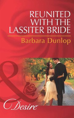 Reunited with the Lassiter Bride (Mills & Boon Desire) (Dynasties: The Lassiters, Book 7) (eBook, ePUB) - Dunlop, Barbara