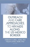 Outreach and Care Approaches to HIV/AIDS Along the US-Mexico Border (eBook, ePUB) Outreach and Care Approaches to HIV/AIDS Along the US-Mexico Border (eBook, ePUB)