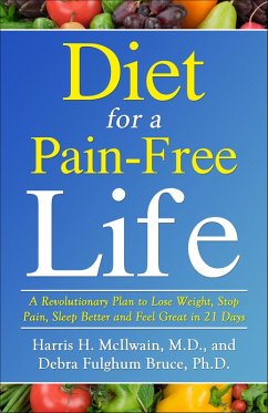 Diet for a Pain-Free Life (eBook, ePUB) - Mcilwain, Harris H.; Bruce, Debra Fulghum Diet for a Pain-Free Life (eBook, ePUB) - Mcilwain, Harris H.; Bruce, Debra Fulghum